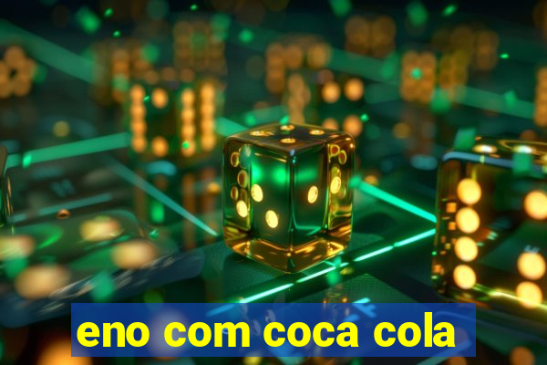 eno com coca cola
