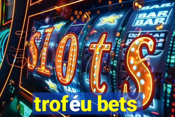 troféu bets