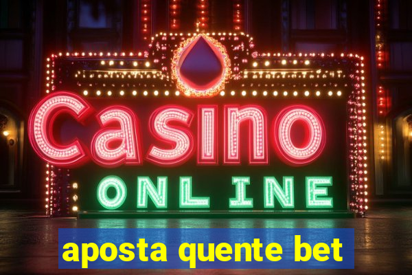 aposta quente bet