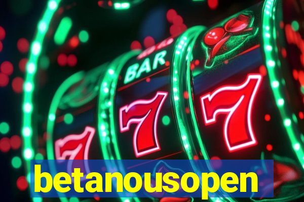 betanousopen