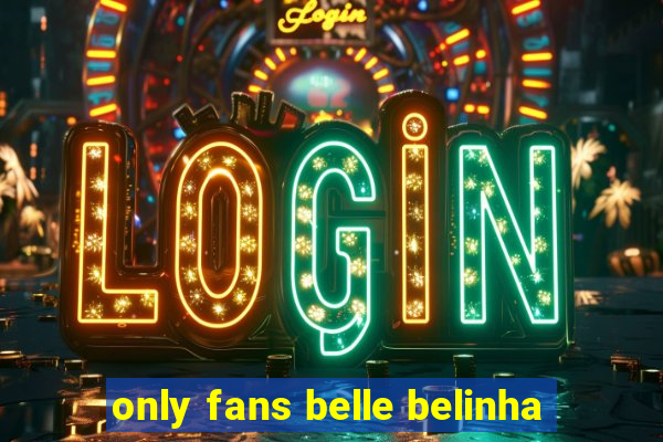 only fans belle belinha