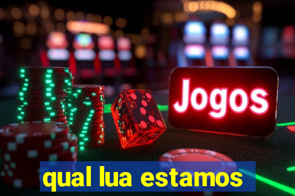 qual lua estamos