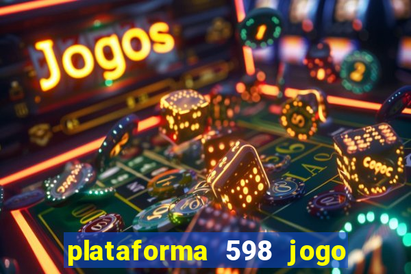 plataforma 598 jogo é confiável