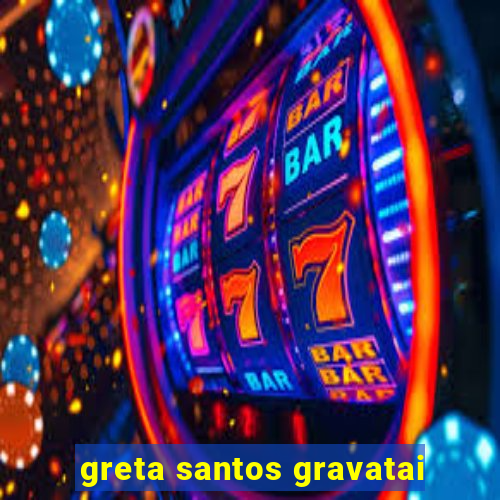 greta santos gravatai
