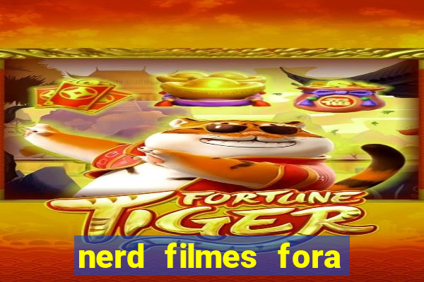 nerd filmes fora do ar