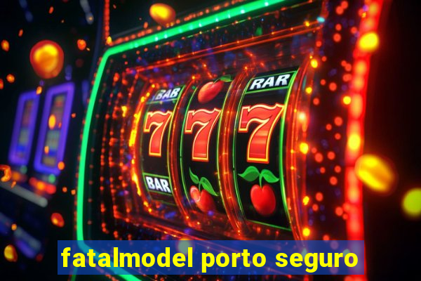fatalmodel porto seguro