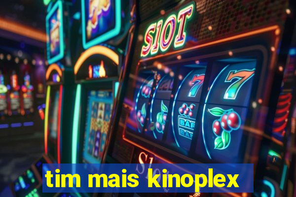 tim mais kinoplex