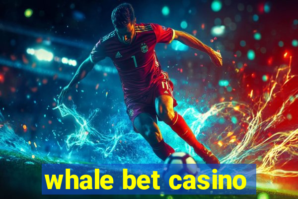 whale bet casino