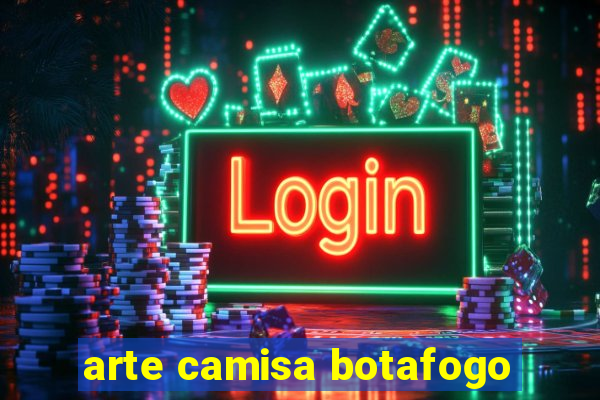 arte camisa botafogo