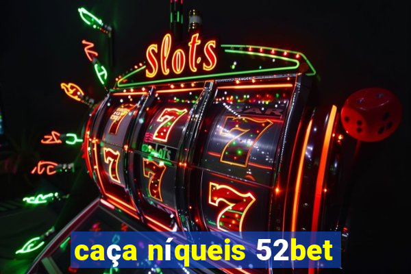 caça níqueis 52bet
