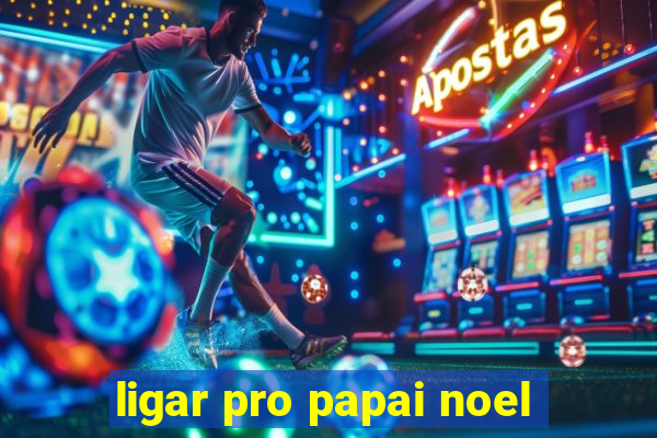 ligar pro papai noel