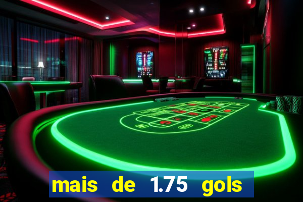 mais de 1.75 gols o que significa estrela bet