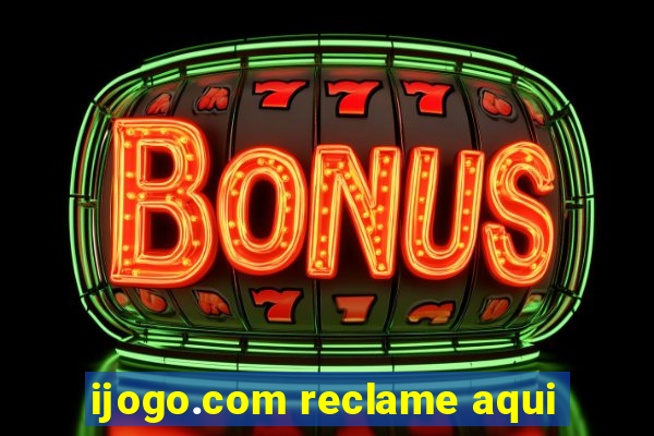 ijogo.com reclame aqui