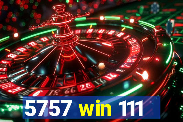 5757 win 111