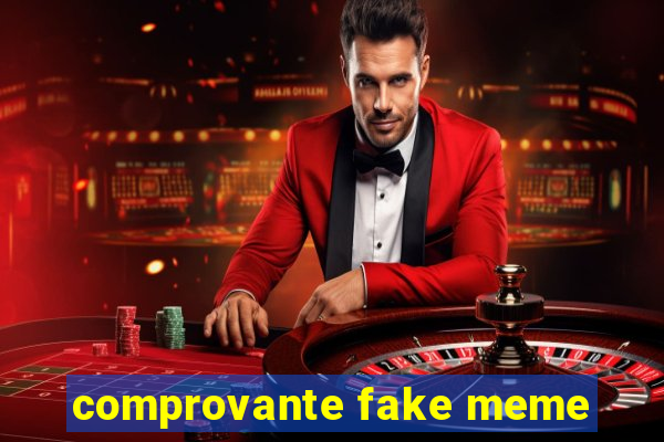 comprovante fake meme