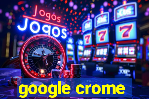 google crome