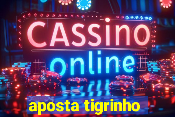 aposta tigrinho