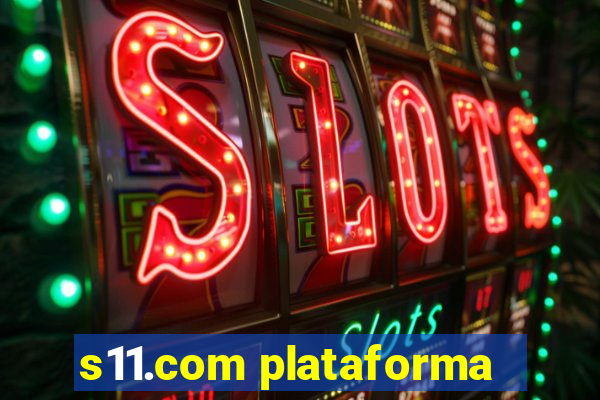 s11.com plataforma
