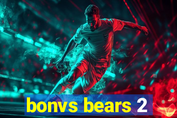bonvs bears 2