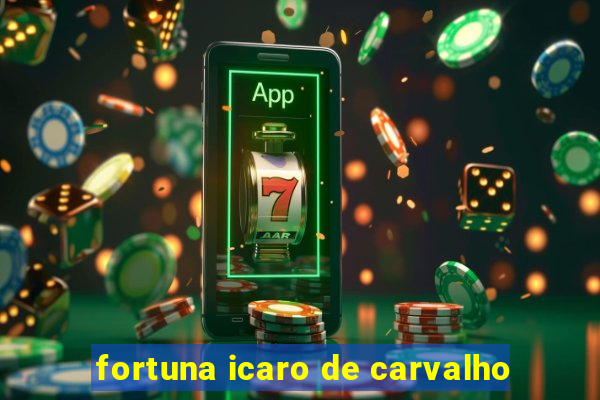 fortuna icaro de carvalho