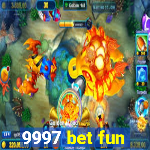 9997 bet fun