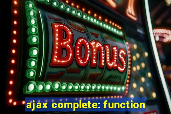 ajax complete: function