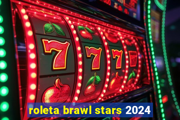 roleta brawl stars 2024