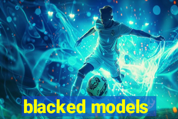 blacked models