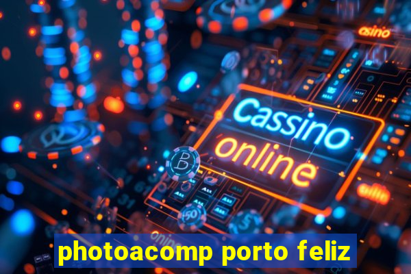 photoacomp porto feliz
