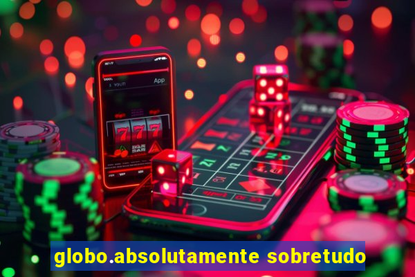 globo.absolutamente sobretudo