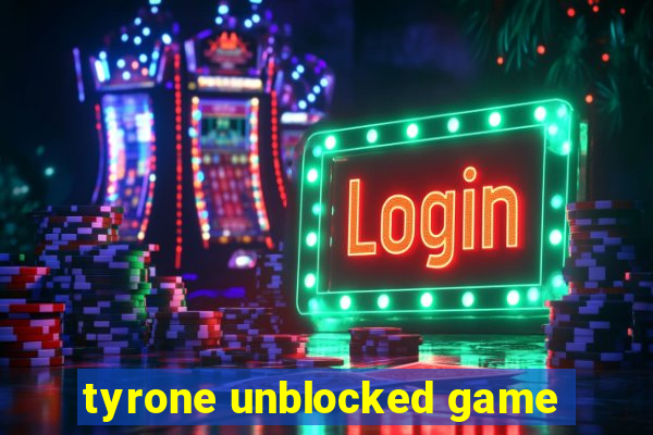 tyrone unblocked game