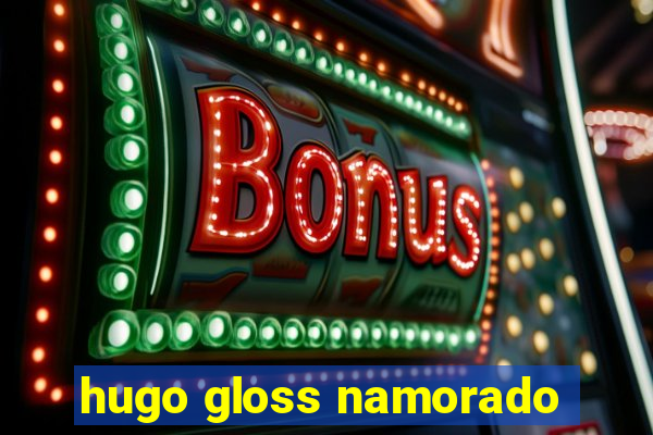 hugo gloss namorado