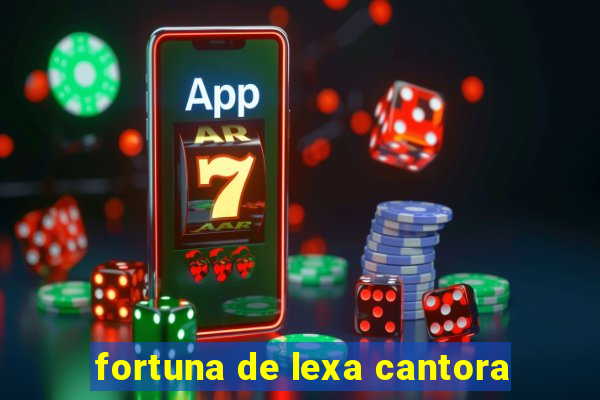 fortuna de lexa cantora