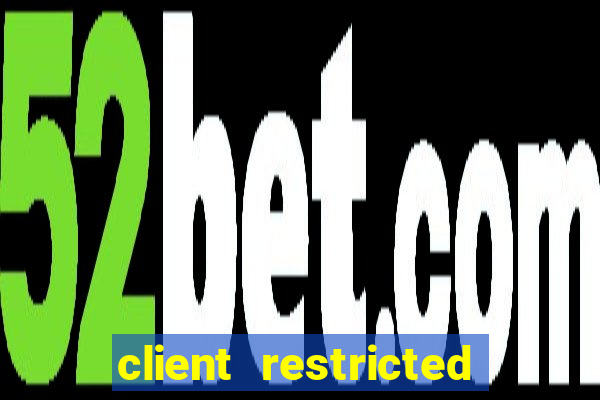client restricted for action withdraw