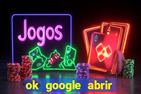 ok google abrir jogo de c****