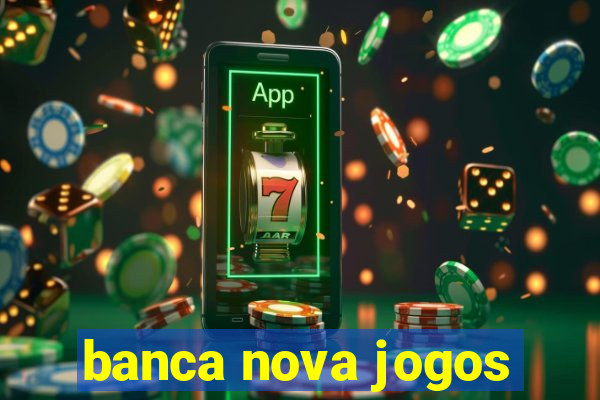 banca nova jogos