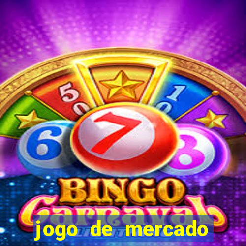 jogo de mercado dinheiro infinito