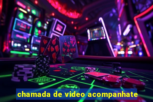 chamada de video acompanhate