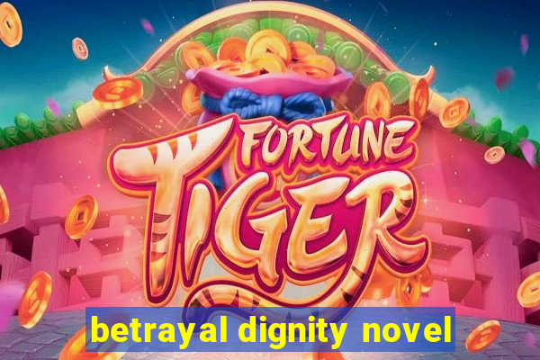 betrayal dignity novel