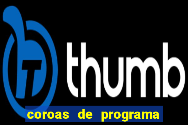 coroas de programa são paulo