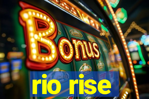 rio rise