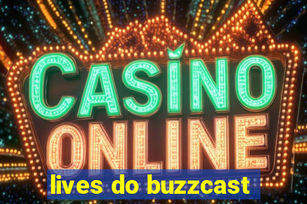 lives do buzzcast