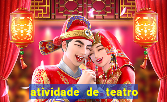 atividade de teatro 3 ano atividade sobre teatro 3 ano fundamental
