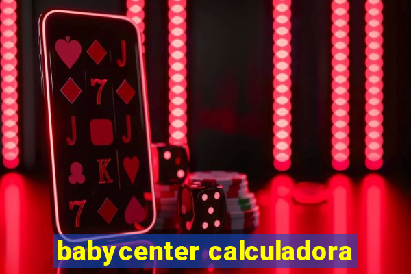 babycenter calculadora