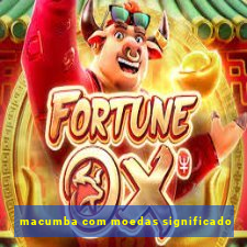 macumba com moedas significado
