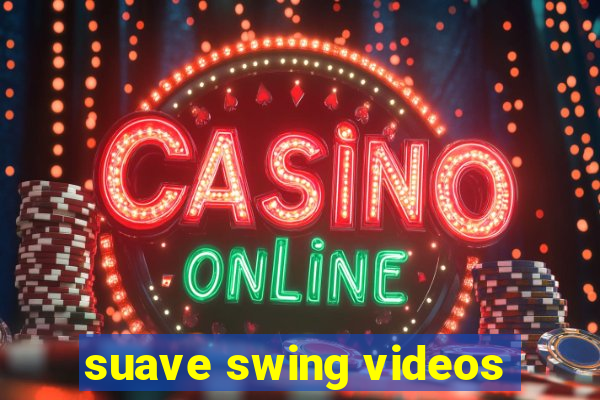 suave swing videos