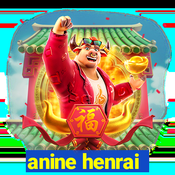 anine henrai