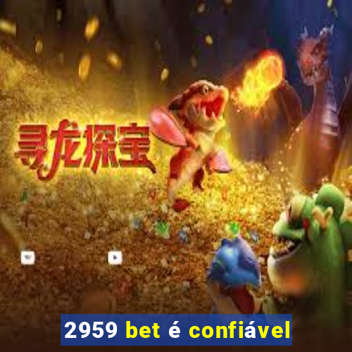 2959 bet é confiável