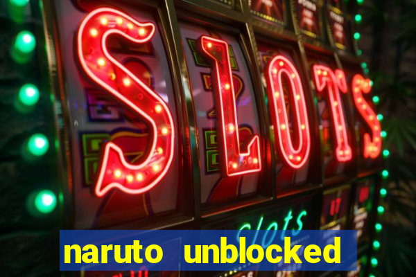 naruto unblocked games 76