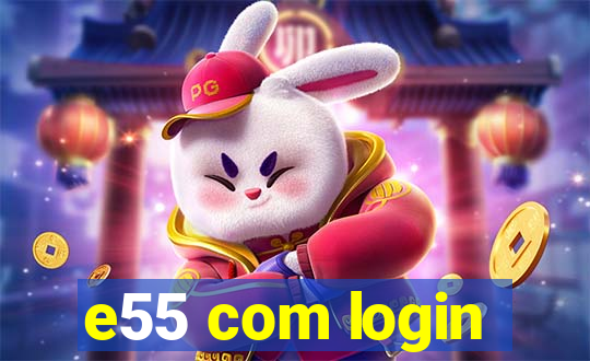 e55 com login
